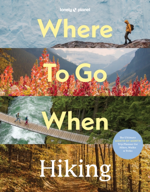 Lonely Planet Where To Go When: Hiking