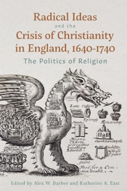 Radical Ideas and the Crisis of Christianity in England, 1640-1740