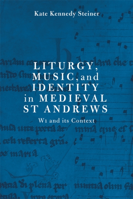 Liturgy, Music, and Identity in Medieval St Andrews