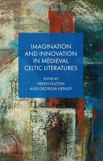 Imagination and Innovation in Medieval Celtic Literatures