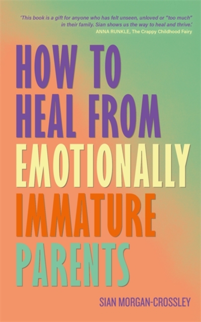 How to Heal from Emotionally Immature Parents