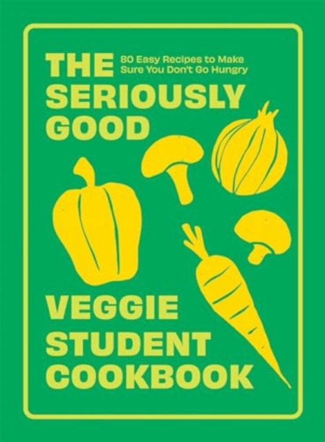 Seriously Good Veggie Student Cookbook