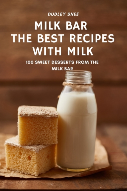 Milk Bar the Best Recipes with Milk