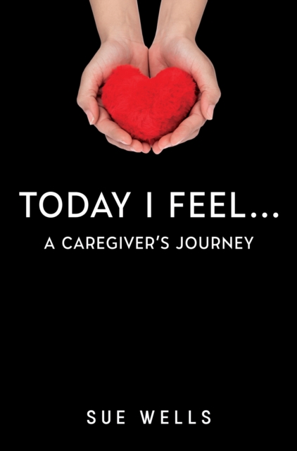 Today I Feel... A Caregiver's Journey