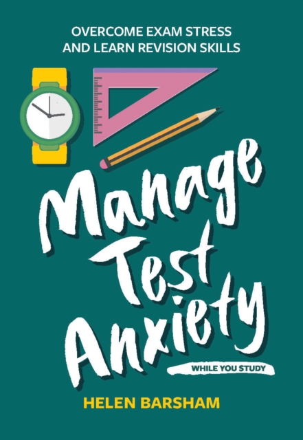 Manage Test Anxiety While You Study