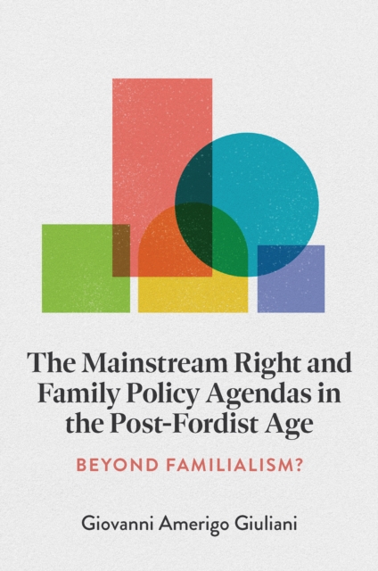 Mainstream Right and Family Policy Agendas in the Post-Fordist Age