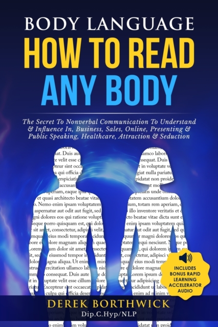 Body Language How to Read Any Body - The Secret To Nonverbal Communication To Understand & Influence In, Business, Sales, Online, Presenting & Public Speaking, Healthcare, Attraction & Seduction
