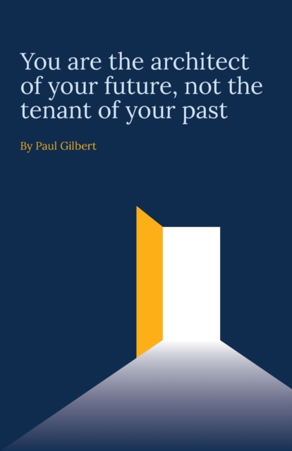 You are the architect of your future, not the tenant of your past