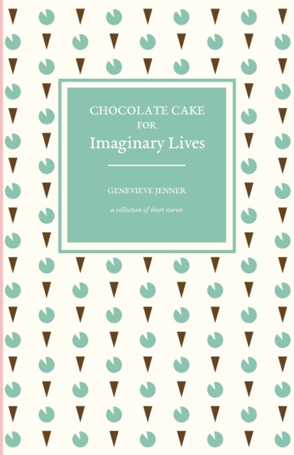 Chocolate Cake for Imaginary Lives