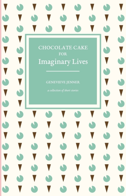 Chocolate Cake for Imaginary Lives