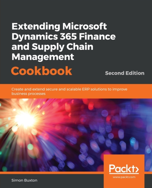 Extending Microsoft Dynamics 365 Finance and Supply Chain Management Cookbook