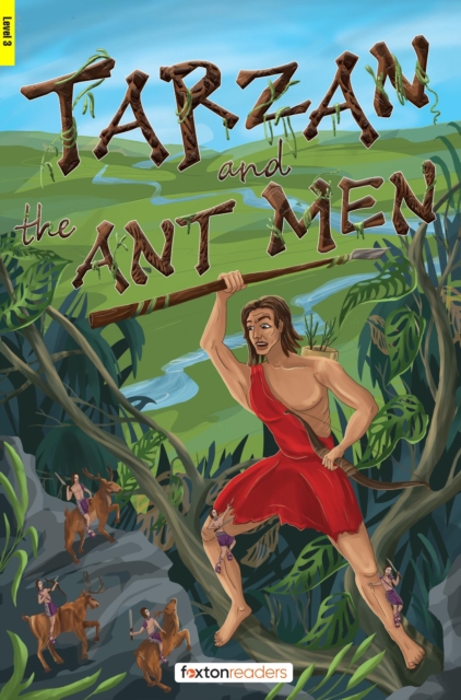 Tarzan and the Ant Men - Foxton Readers Level 3 (900 Headwords CEFR B1) with free online AUDIO