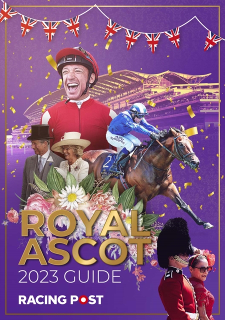 Racing Post Royal Ascot Guide 2023