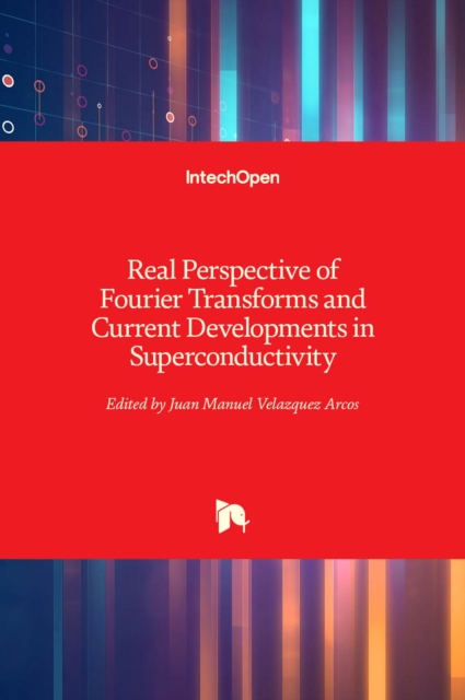 Real Perspective of Fourier Transforms and Current Developments in Superconductivity