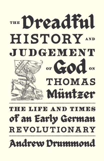 Dreadful History and Judgement of God on Thomas Muntzer