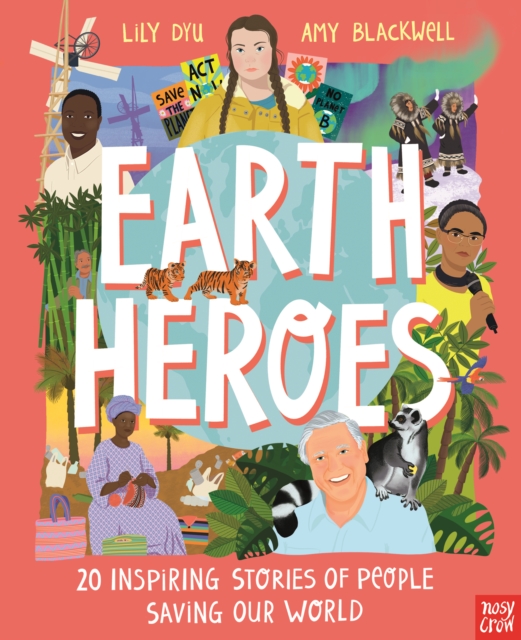 Earth Heroes: Twenty Inspiring Stories of People Saving Our World
