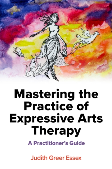 Mastering the Practice of Expressive Arts Therapy