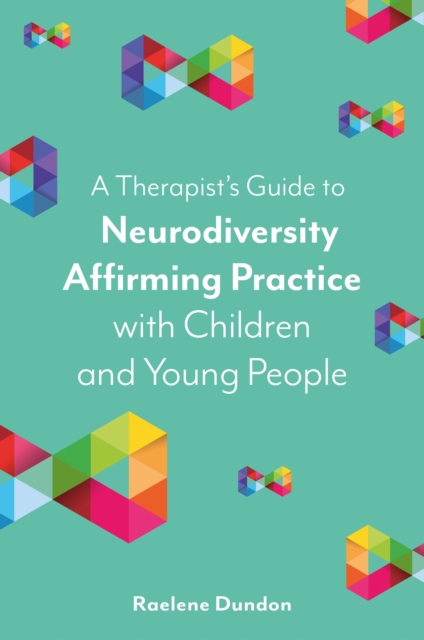 Therapist's Guide to Neurodiversity Affirming Practice with Children and Young People