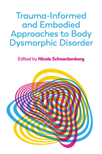 Trauma-Informed and Embodied Approaches to Body Dysmorphic Disorder