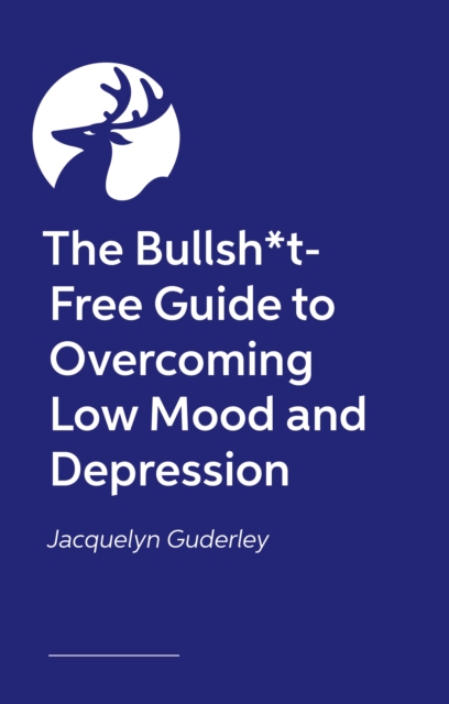 The Bullsh*t-Free Guide to Depression