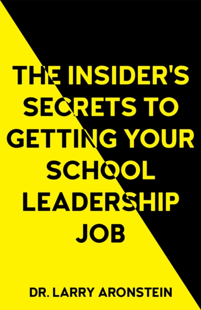 Insider's Secrets to Getting Your School Leadership Job