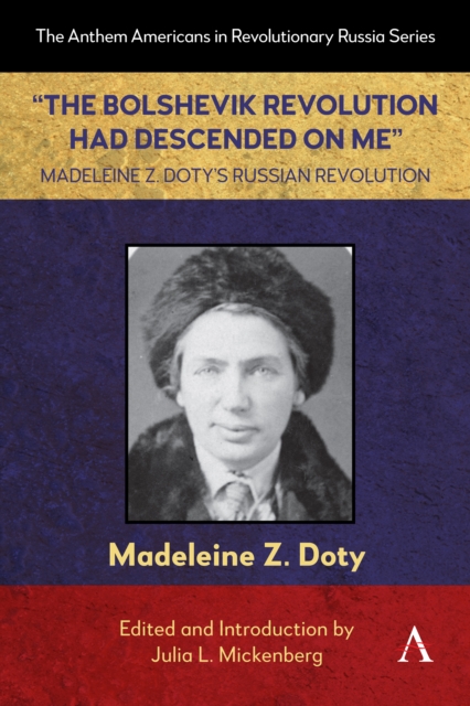 “The Bolshevik Revolution Had Descended on Me” Madeleine Z. Doty’s Russian Revolution
