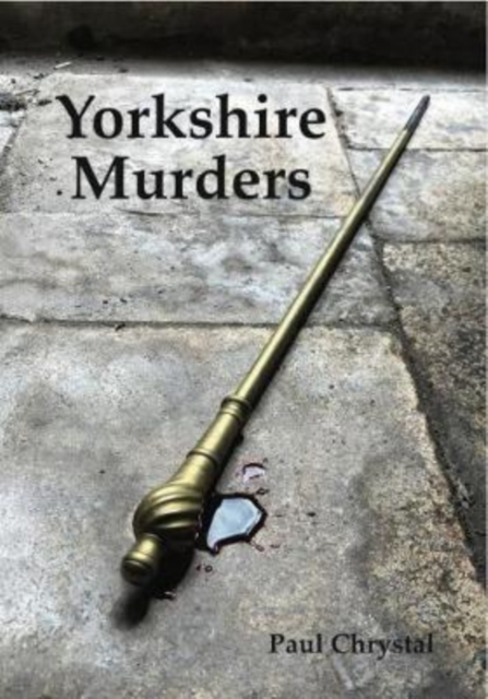 Yorkshire Murders, Manslaughter, Madness & Executions