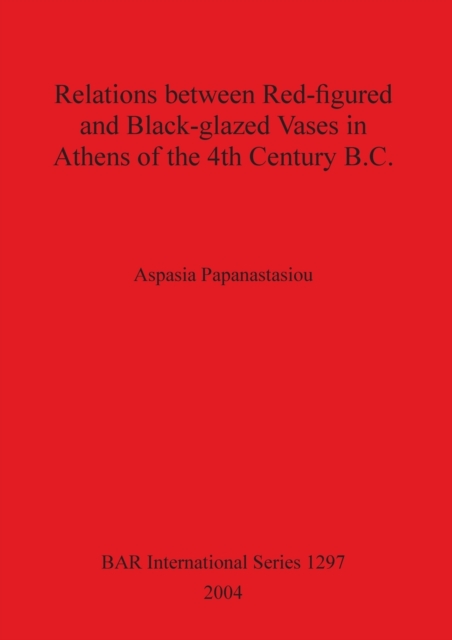 Relations between Red-figured and Black-glazed Vases in Athens of the 4th Century B.C.