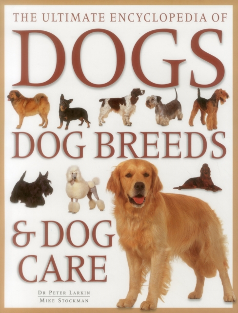 Ultimate Encyclopedia of Dogs, Dog Breeds & Dog Care