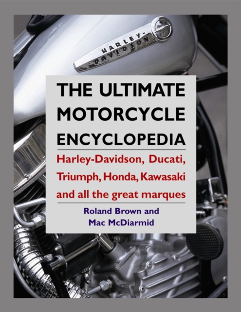 Ultimate Motorcycle Encyclopedia: Harley-davidson, Ducati, Triumph, Honda, Kawasaki and All the Great Marques