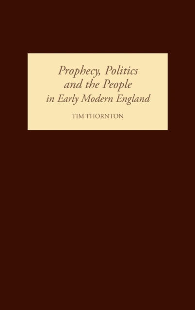 Prophecy, Politics and the People in Early Modern England