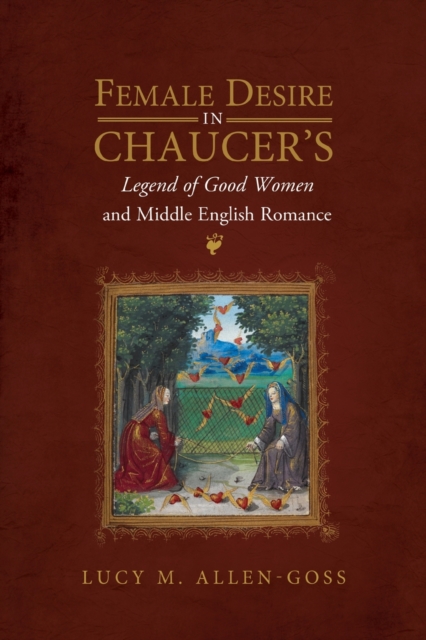 Female Desire in Chaucer's Legend of Good Women and Middle English Romance