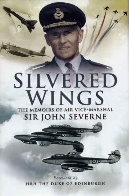 Silvered Wings: the Memoirs of Air Vice-marshall Sir John Severne