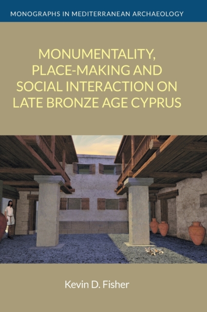 Monumentality, Place-Making and Social Interaction on Late Bronze Age Cyprus