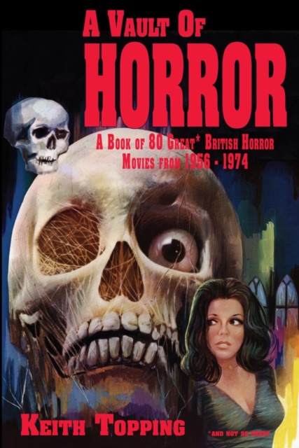 Vault of Horror: A Book of 80 Great British Horror Movies From 1956 - 1974