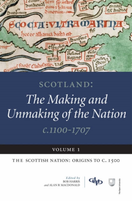 Scotland: The Making and Unmaking of the Nation c.1100-1707