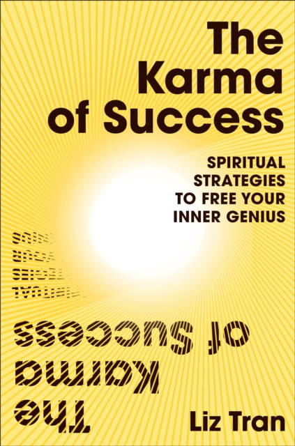 Karma of Success: Spiritual Strategies to Free Your Inner Genius