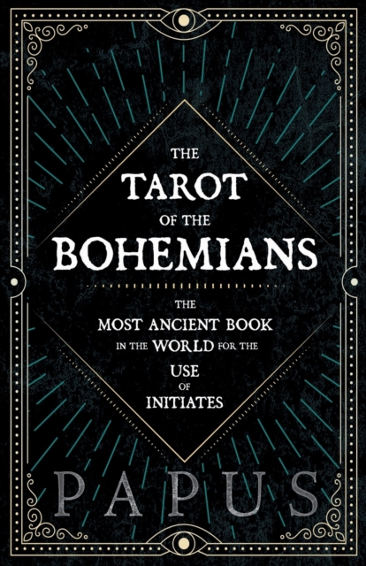 Tarot of the Bohemians - The Most Ancient Book in the World for the Use of Initiates