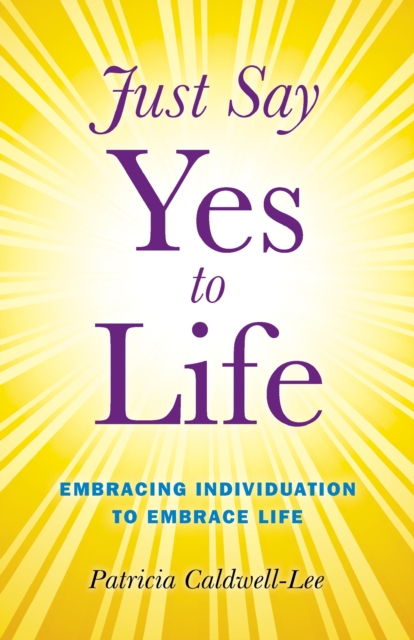 Just Say Yes to Life - Embracing individuation to embrace life
