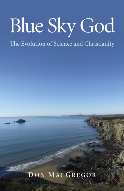 Blue Sky God - The Evolution of Science and Christianity