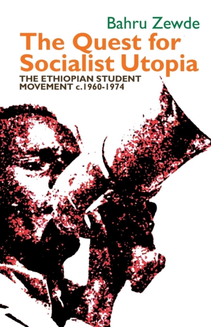 Quest for Socialist Utopia - The Ethiopian Student Movement, c. 1960-1974