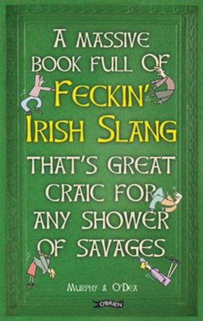 Massive Book Full of FECKIN’ IRISH SLANG that’s Great Craic for Any Shower of Savages
