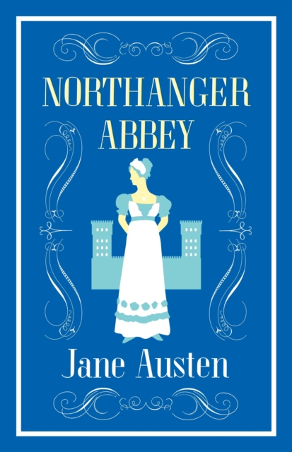 Northanger Abbey (Alma Classics: Evergreens)