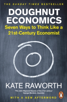 Doughnut Economics : Seven Ways to Think Like a 21st-Century Economist