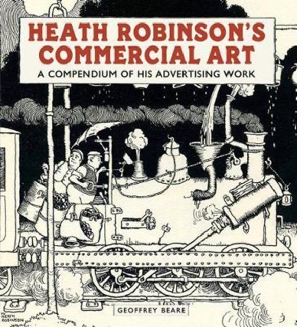 Heath Robinson's Commercial Art: A Compendium of His Advertising Work