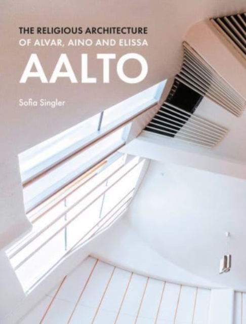 Religious Architecture of Alvar, Aino and Elissa Aalto