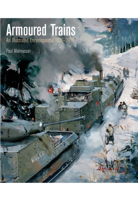 Armoured Trains: An Illustrated Encyclopaedia 1826-2016