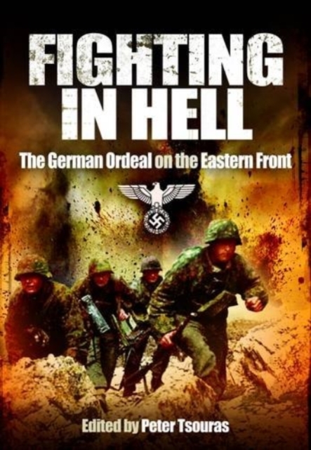 Fighting in Hell the German Ordeal on the Eastern Front