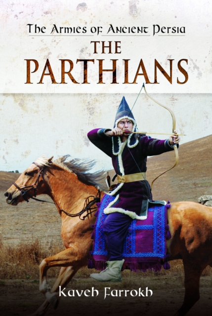 Armies of Ancient Persia: The Parthians