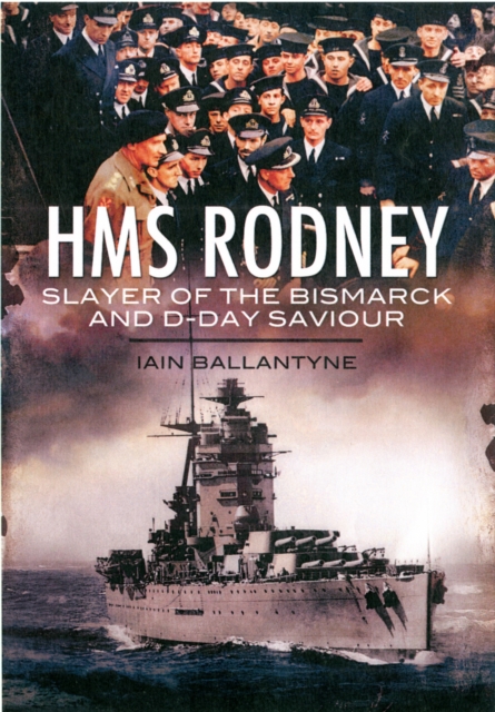 HMS Rodney: Slayer of the Bismarck and D-Day Saviour